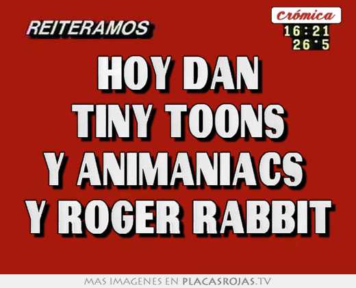 Hoy dan tiny toons y animaniacs  y roger rabbit