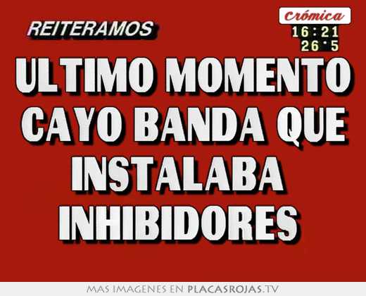 Ultimo momento cayo banda que instalaba  inhibidores 
