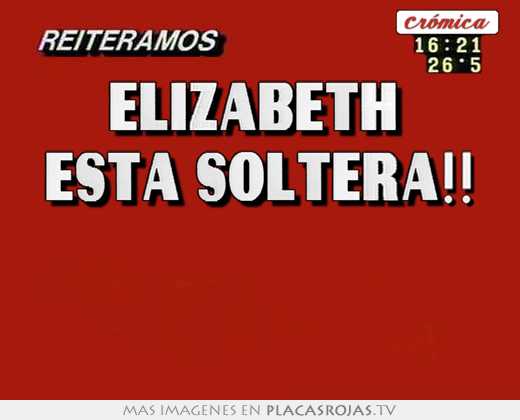Elizabeth  está soltera!!  