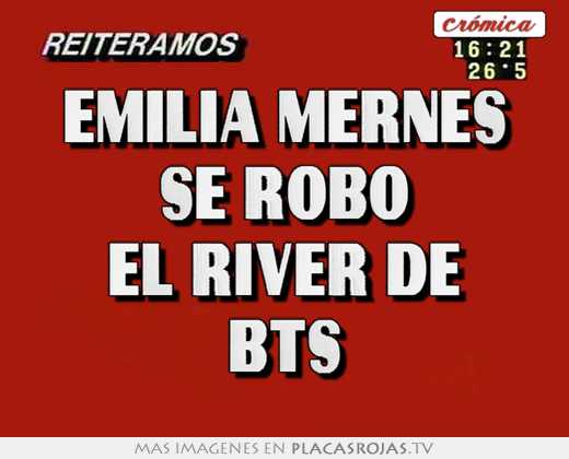 Emilia mernes se robo el river de bts