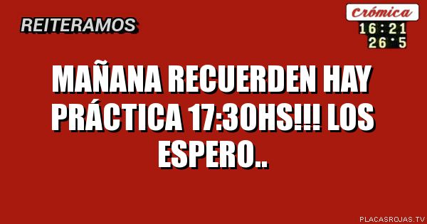Mañana recuerden hay práctica 
17:30hs!!! Los espero..