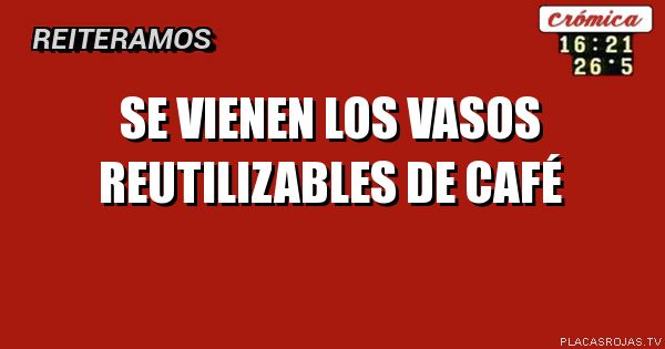 SE VIENEN LOS vasos reutilizables de café