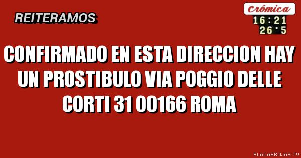 Confirmado en esta 
DIRECCION hay un prostibulo
Via Poggio delle corti 31 00166 Roma