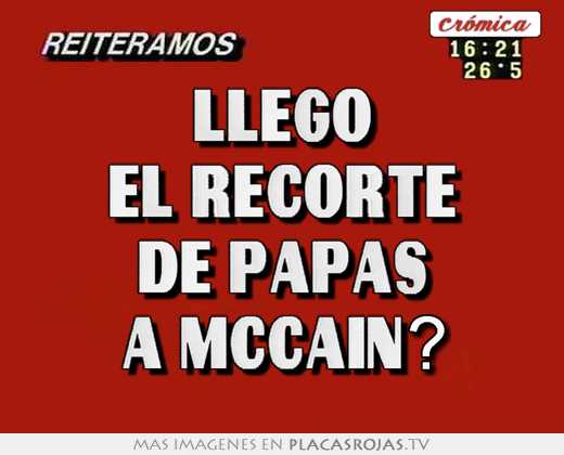Llego el recorte de papas a mccain?