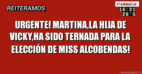 Urgente!
Martina,la hija de Vicky,ha sido ternada para la elección de miss Alcobendas!