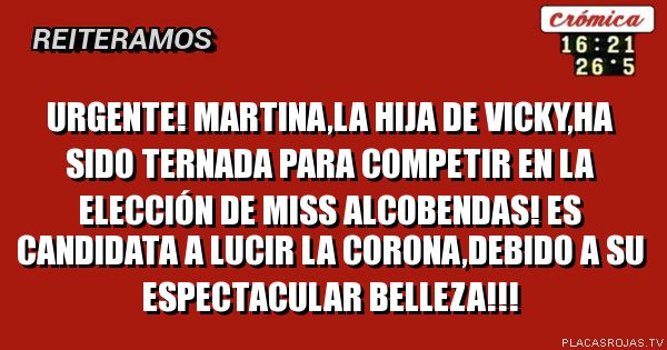 Urgente!
Martina,la hija de Vicky,ha sido ternada para competir en la elección de miss Alcobendas!
Es candidata a lucir la corona,debido a su espectacular belleza!!!