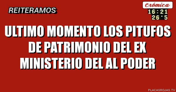 ULTIMO MOMENTO LOS PITUFOS DE PATRIMONIO DEL EX MINISTERIO DEL al poder 