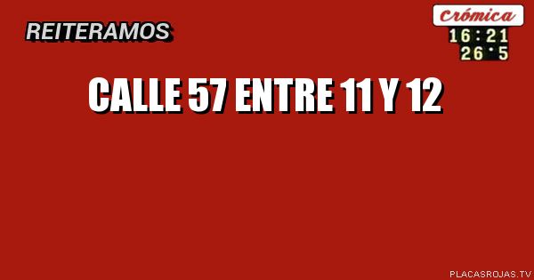   CALLE 57
ENTRE 11 Y 12
