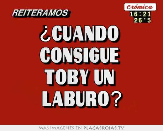 ¿cuando  consigue  toby un  laburo?