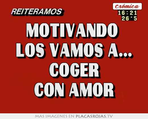 Motivando  los vamos a... coger con amor