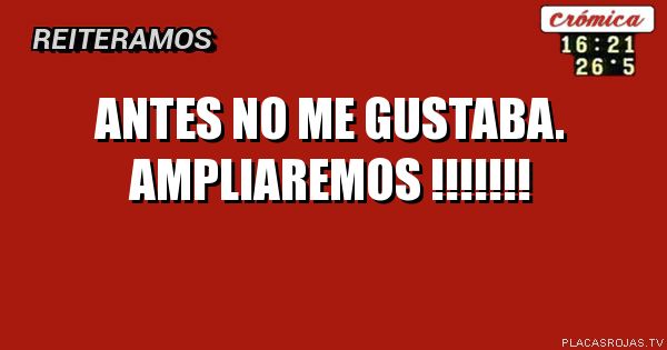 Antes no me gustaba. ampliaremos !!!!!!!