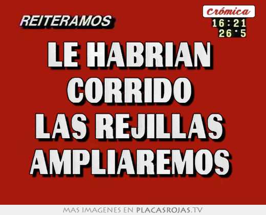 Le habrían  corrido  las rejillas  ampliaremos 