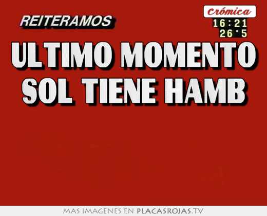 Ultimo momento sol tiene hamb  