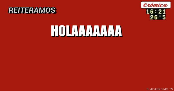 Holaaaaaaa