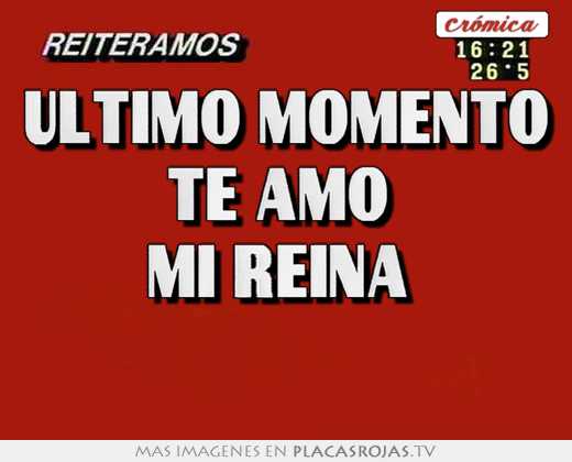 Último momento te amo  mi reina  ❤️