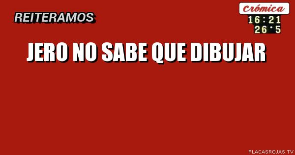 Jero no sabe que dibujar