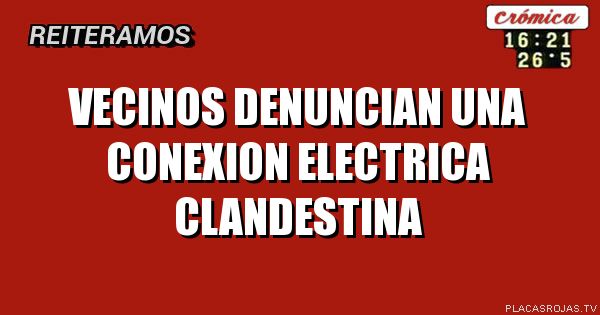 Vecinos denuncian una conexion electrica clandestina