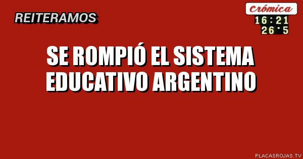 SE ROMPIÓ EL SISTEMA EDUCATIVO ARGENTINO
