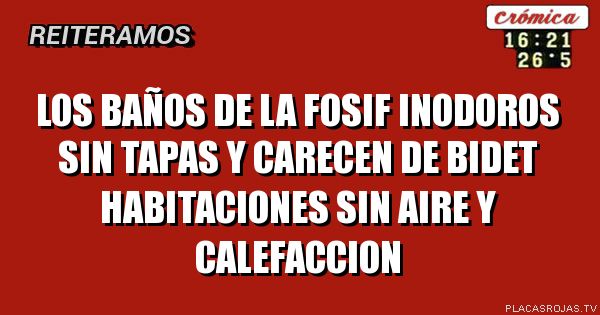 los baños de la Fosif inodoros sin tapas y carecen de bidet habitaciones sin aire y calefaccion