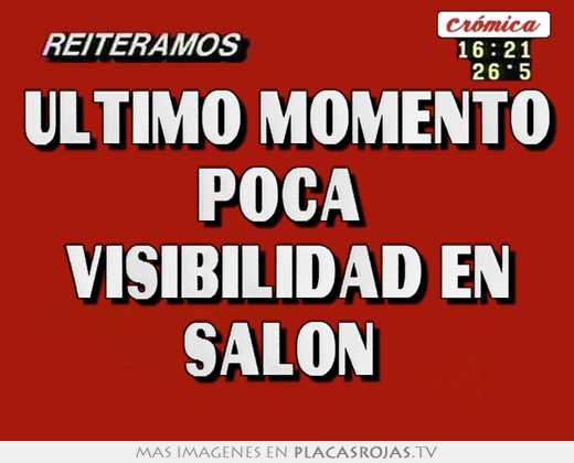 Último momento poca visibilidad en salón