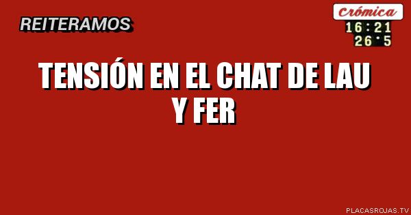 Tensión en el chat de Lau y fer