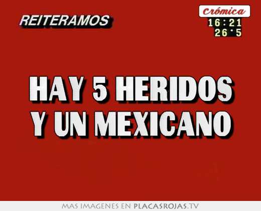 ⠀⠀⠀ hay 5 heridos y un mexicano ⠀⠀⠀