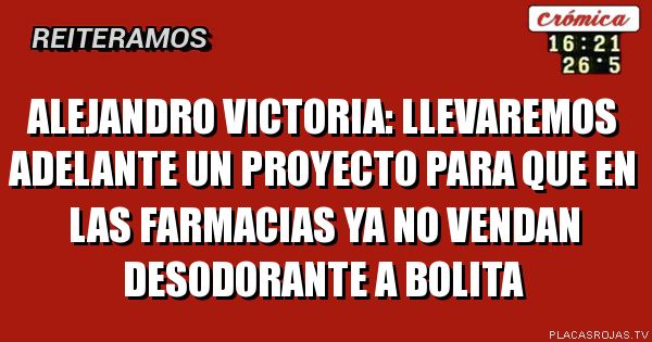 Alejandro victoria: llevaremos adelante un proyecto para que en las farmacias ya no vendan desodorante a bolita