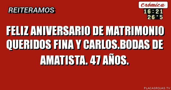 FELIZ ANIVERSARIO DE MATRIMONIO QUERIDOS FINA Y CARLOS.BODAS DE AMATISTA. 47 AÑOS.