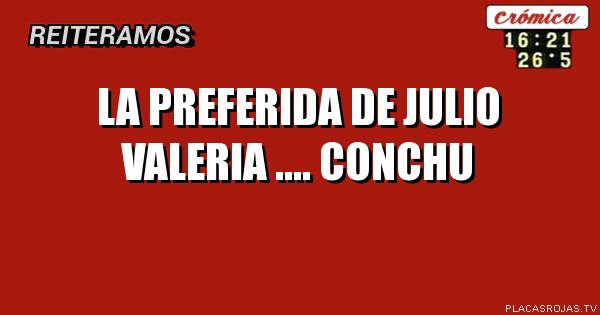 La preferida de julio
Valeria
.... Conchu