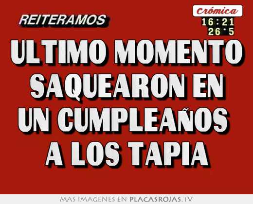 Último momento saquearon en un cumpleaÑos a los tapia