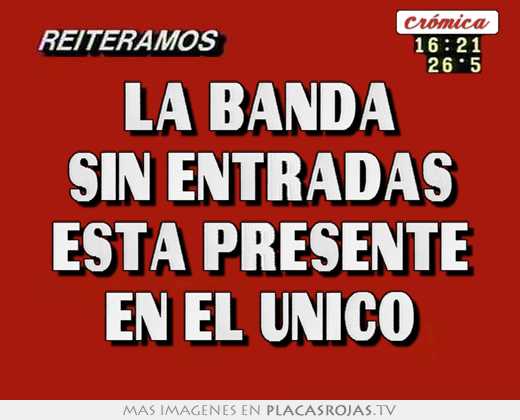 la banda sin entradas esta presente en el unico