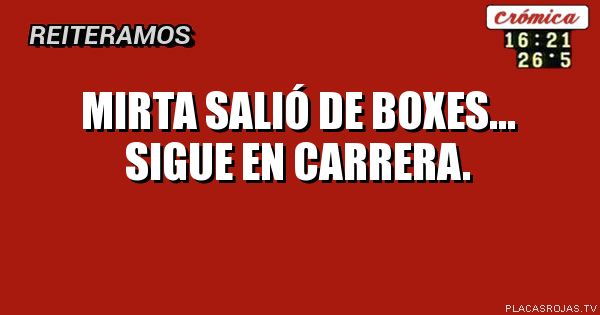 Mirta salió de boxes...
Sigue en carrera.