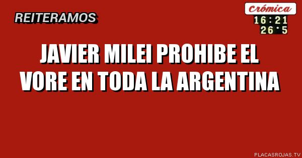 JAVIER MILEI PROHIBE EL VORE EN TODA LA ARGENTINA