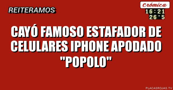 Cayó famoso estafador de celulares iPhone apodado \"Popolo\"