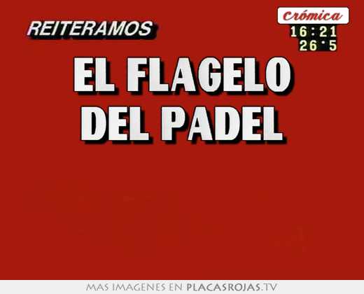 el flagelo del pÁdel
