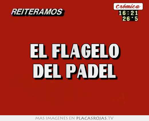 el flagelo del padel