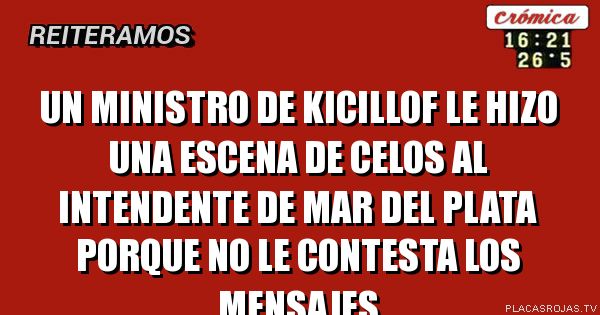 Un Ministro de Kicillof le hizo una escena de celos al intendente de Mar del Plata porque no le contesta los mensajes
