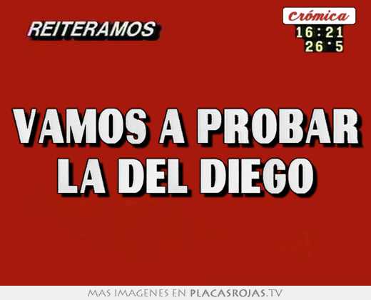 vamos a probar \"la del diego\"