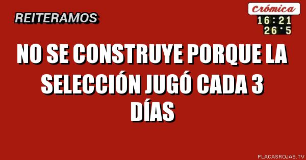 No se construye porque la Selección jugó cada 3 días