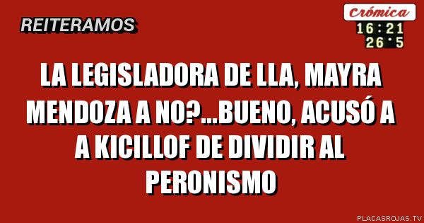 La legisladora de LLA, Mayra Mendoza a no?...Bueno, acusó a a Kicillof de dividir al Peronismo
