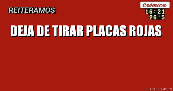 Deja de tirar placas rojas