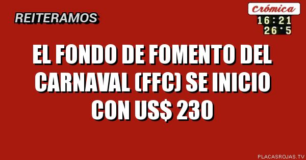 EL
FONDO DE FOMENTO
DEL CARNAVAL (FFC)
SE INICIO
CON
US$ 230