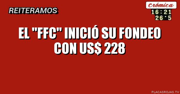 EL
\"FFC\"
INICIÓ SU FONDEO
CON
US$ 228