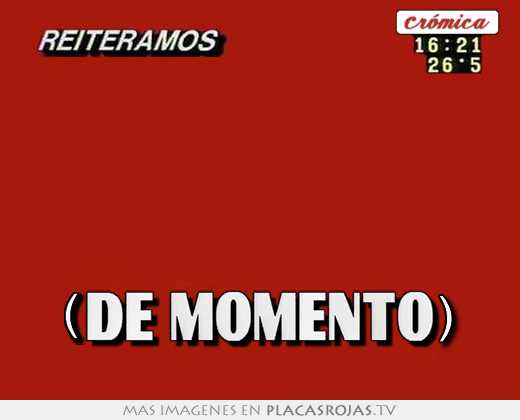 (de momento)