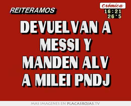 devuelvan a messi y manden alv a milei pndj