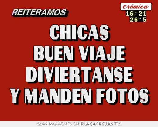 chicas buen viaje diviÉrtanse y manden fotos