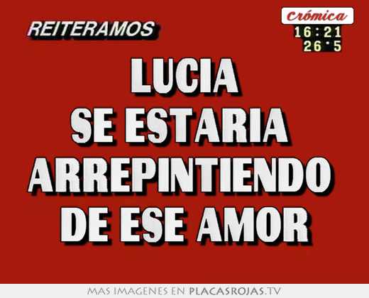lucia se estaria arrepintiendo de ese amor