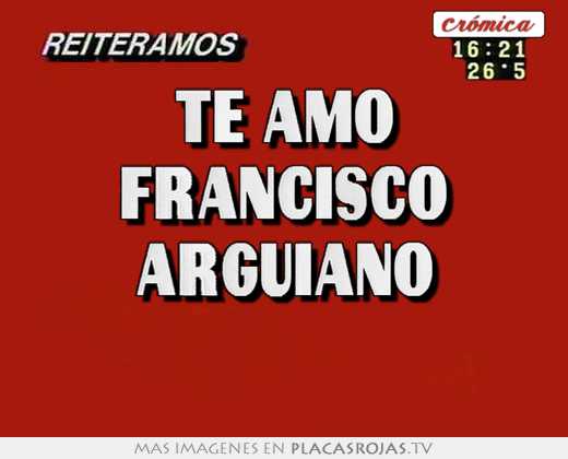 te amo francisco arguiano