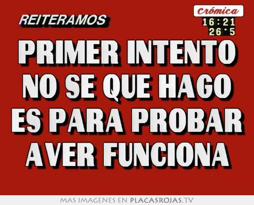 primer intento no sé que hago es para probar aver funciona