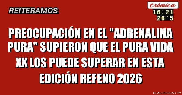 PREOCUPACIÓN EN EL \"ADRENALINA PURA\" SUPIERON QUE EL PURA VIDA XX LOS PUEDE SUPERAR EN ESTA EDICIÓN REFENO 2026